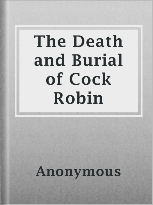 Title details for The Death and Burial of Cock Robin by Anonymous - Available